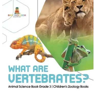 What Are Vertebrates? Animal Science Book Grade 3 Children's Zoology Books