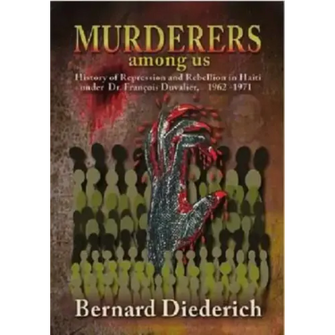 Murderers Among Us: History of Repression and Rebellion in Haiti Under Dr. Franois Duvalier, 1962-1971