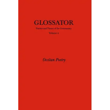 Glossator: Practice and Theory of the Commentary: Occitan Poetry
