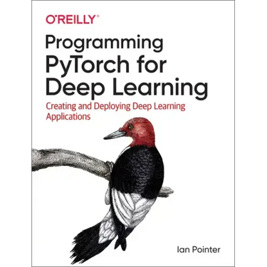 Programming Pytorch for Deep Learning: Creating and Deploying Deep Learning Applications