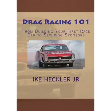 Drag Racing 101: From Building Your First Race Car to Securing Sponsors