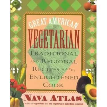 Great American Vegetarian: Traditional and Regional Recipes for the Enlightened Cook: Traditional and Regional Recipes for the Enlightened Cook