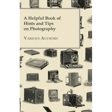 A Helpful Book of Hints and Tips on Photography