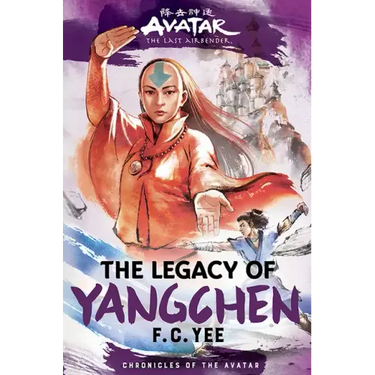 Avatar: The Last Airbender: The Legacy of Yangchen (Chronicles of the Avatar Book 4)