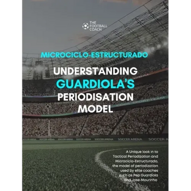 Modern Periodisation - Tactical Periodization v Microciclo-Estructurado: Understanding Guardiola's Training Model