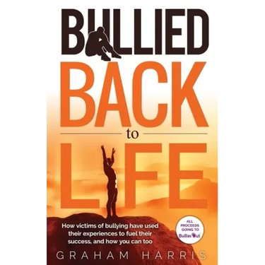Bullied Back To Life: How victims of bullying have used their experiences to fuel their success, and how you can too.