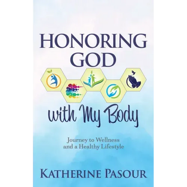 Honoring God with My Body: Journey to Wellness and a Healthy Lifestyle