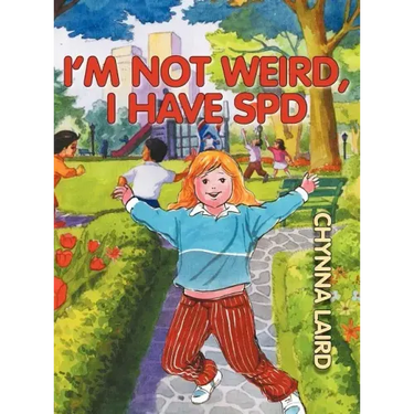 I'm Not Weird, I Have Sensory Processing Disorder (SPD): Alexandra's Journey (2nd Edition)