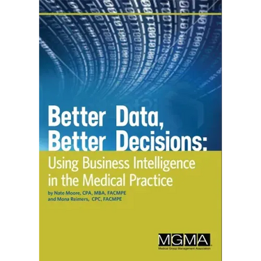 Better Data, Better Decisions: Using Business Intelligence in the Medical Practice