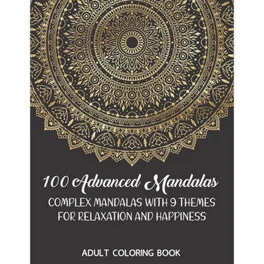 Adult Coloring Book: 100 Advanced Mandalas: Complex Mandalas With 9 Themes for Relaxation and Happiness