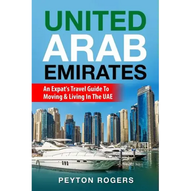 United Arab Emirates: An Expat's Travel Guide To Moving & Living In The UAE