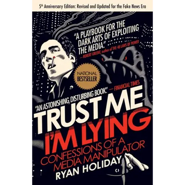 Trust Me, I'm Lying: Confessions of a Media Manipulator