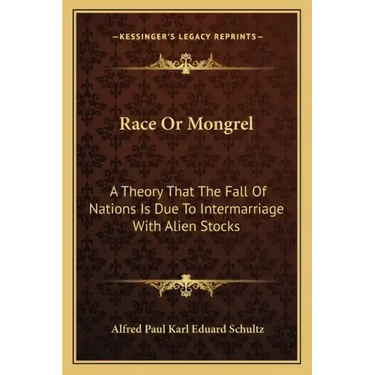 Race or Mongrel: A Theory That the Fall of Nations Is Due to Intermarriage with Alien Stocks