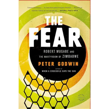 The Fear: Robert Mugabe and the Martyrdom of Zimbabwe