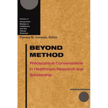 Beyond Method: Philosophical Conversations in Healthcare Research and Scholarship