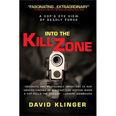 Into the Kill Zone: A Cop's Eye View of Deadly Force