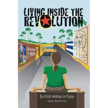 Living Inside The Revolution: An Irish Woman In Cuba