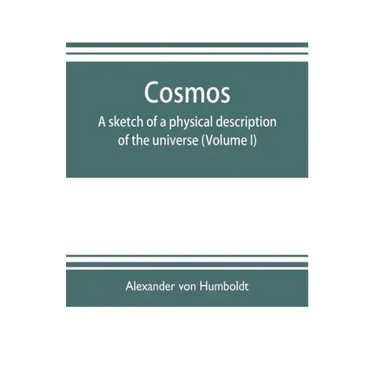 Cosmos: a sketch of a physical description of the universe (Volume I)