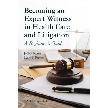 Becoming an Expert Witness in Health Care and Litigation: A Beginner's Guide