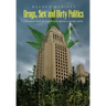 Drugs, Sex and Dirty Politics: One man's battle for Legalization against a corrupt system