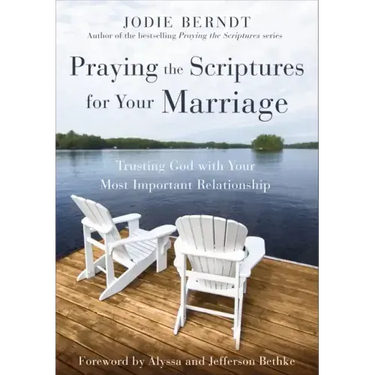 Praying the Scriptures for Your Marriage: Trusting God with Your Most Important Relationship