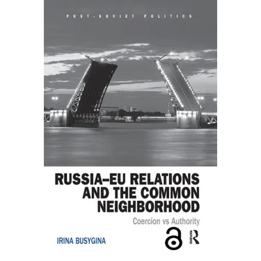 Russia-Eu Relations and the Common Neighborhood: Coercion vs. Authority