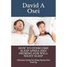How to Overcome Sleep Apnea and Snoring for Well Night Sleep: Ultimate Guide For Sleep Apnea And Snoring