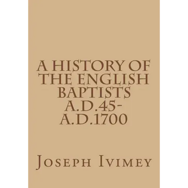 A History of the English Baptists A.D.45-A.D.1700