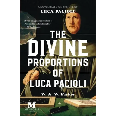 The Divine Proportions of Luca Pacioli: A Novel Based on the Life of Luca Pacioli