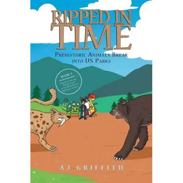 Ripped in Time Prehistoric Animals Break into US Parks Book 3: Sabertooths and Short-Faces in San Bernardino National Forest