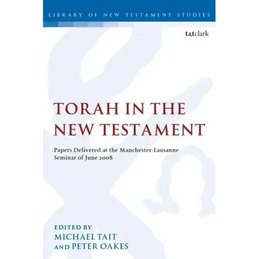 Torah in the New Testament: Papers Delivered at the Manchester-Lausanne Seminar of June 2008