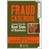 Fraud Casebook: Lessons from the Bad Side of Business