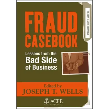 Fraud Casebook: Lessons from the Bad Side of Business