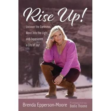 Rise Up: Uncover the Darkness, Move Into the Light, and Experience a Life of Joy!