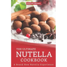 The Ultimate Nutella Cookbook: A Brand New Nutella Experience