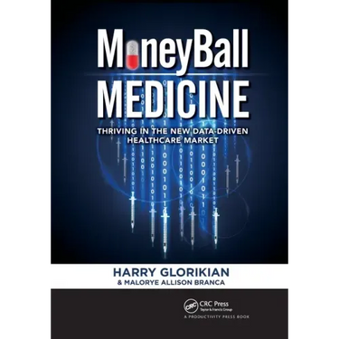 Moneyball Medicine: Thriving in the New Data-Driven Healthcare Market