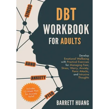 DBT Workbook for Adults: Develop Emotional Wellbeing with Practical Exercises for Managing Fear, Stress, Worry, Anxiety, Panic Attacks and Intrusive T