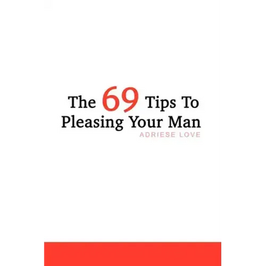 The 69 Tips To Pleasing Your Man