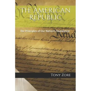 The American Republic: The Principles of Our Nation's Foundation