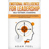 Emotional Intelligence for Leadership: Learn How to Manage and Influence People, Improving Communication and Leadership Skills with The Power of Emoti