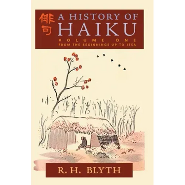 A History of Haiku (Volume One): From the Beginnings up to Issa