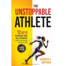 The Unstoppable Athlete (Parent Edition): 12 Keys To Unlock Your Full Potential: Mindset, Confidence, & Peak Performance Habits for Teen and College A