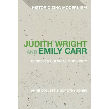Judith Wright and Emily Carr: Gendered Colonial Modernity