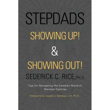 Stepdads Showing Up! & Showing Out!: Tips for Navigating the Complex World of Blended Families