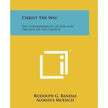 Christ the Way: The Commandments of God and Precepts of the Church