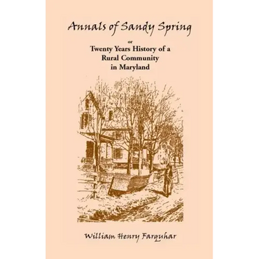 Annals of Sandy Spring, Twenty Years of History of a Rural Community in Maryland