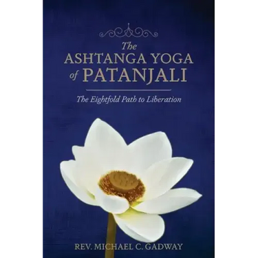 The Ashtanga Yoga of Patanjali: The Eightfold Path to Liberation
