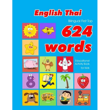 English - Thai Bilingual First Top 624 Words Educational Activity Book for Kids: Easy vocabulary learning flashcards best for infants babies toddlers
