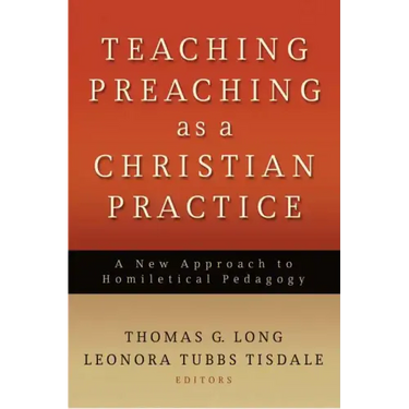 Teaching Preaching as a Christian Practice: A New Approach to Homiletical Pedagogy