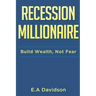 Recession Millionaire: Build Wealth, Not Fear